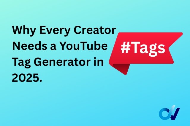 Why Every Creator Needs a YouTube Tag Generator in 2025